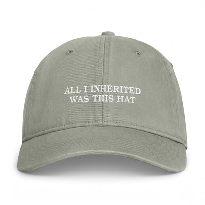ALL I INHERITED WAS THIS HAT